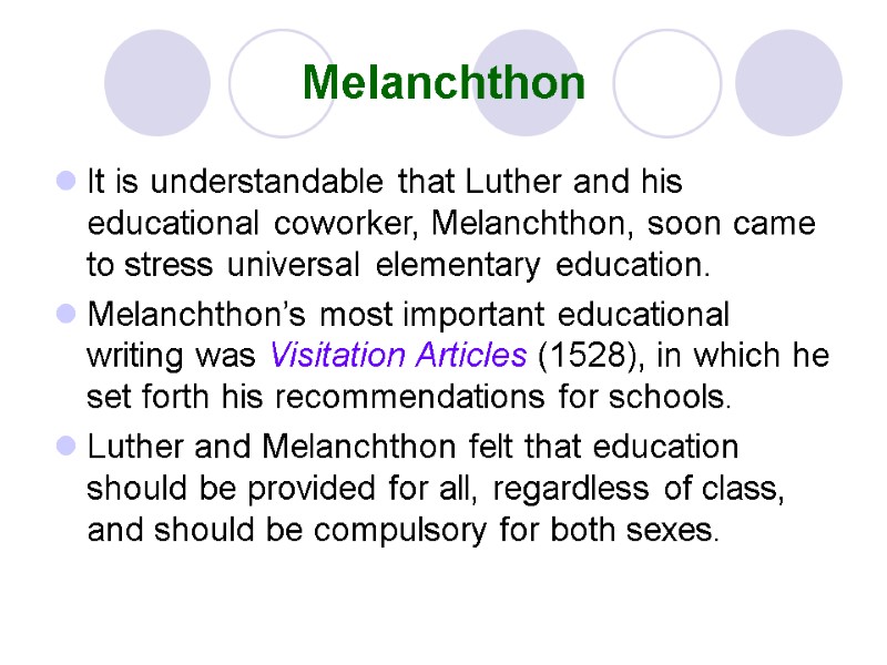Melanchthon It is understandable that Luther and his educational coworker, Melanchthon, soon came to